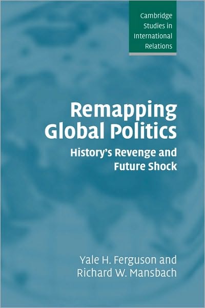 Cover for Ferguson, Yale H. (Rutgers University, New Jersey) · Remapping Global Politics: History's Revenge and Future Shock - Cambridge Studies in International Relations (Hardcover Book) (2004)