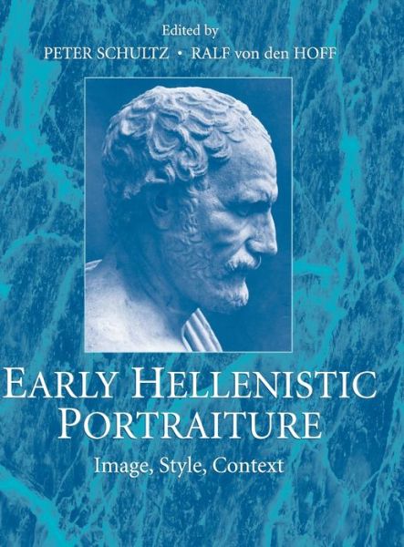 Cover for Peter Schultz · Early Hellenistic Portraiture: Image, Style, Context (Hardcover Book) (2007)