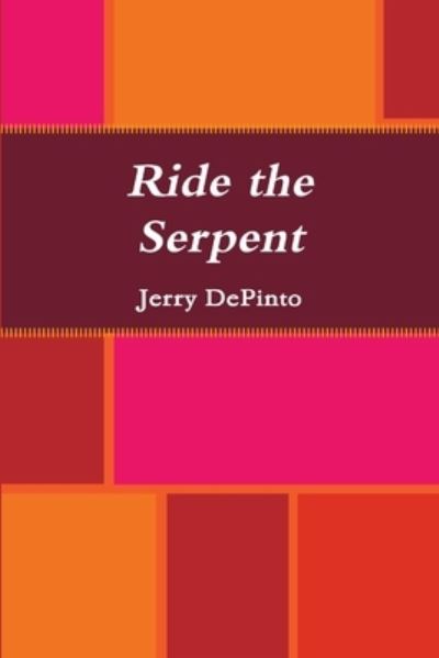 Cover for Jerry Depinto · Ride the Serpent (Book) (2009)