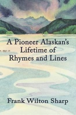 Cover for Frank Sharp · A Pioneer Alaskan's Lifetime of Rhymes and Lines (Paperback Bog) (2019)