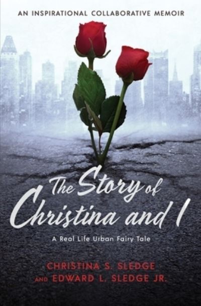 Christina S Sledge · The Story of Christina and I: A Real Life Urban Fairy Tale (Paperback Book) (2021)