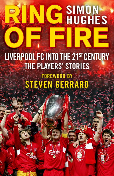 Ring of Fire: Liverpool into the 21st century: The Players' Stories - Simon Hughes - Książki - Transworld Publishers Ltd - 9780593076590 - 25 sierpnia 2016