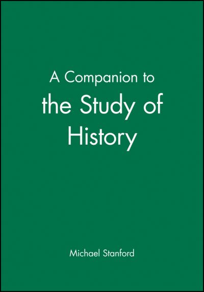 A Companion to the Study of History - M Stanford - Bücher - John Wiley and Sons Ltd - 9780631181590 - 19. Juli 1994