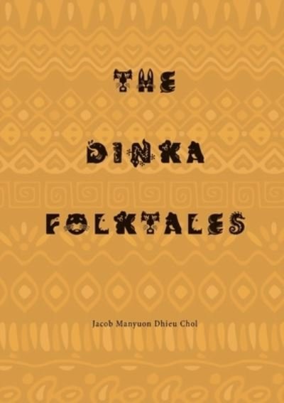 Cover for Jacob Manyuon Dhieu Chol · The Dinka Folktales (Paperback Book) (2021)