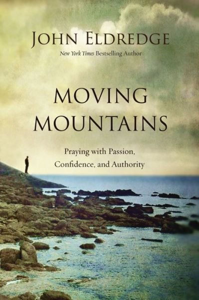 Cover for John Eldredge · Moving Mountains: Praying with Passion, Confidence, and Authority (Taschenbuch) (2017)