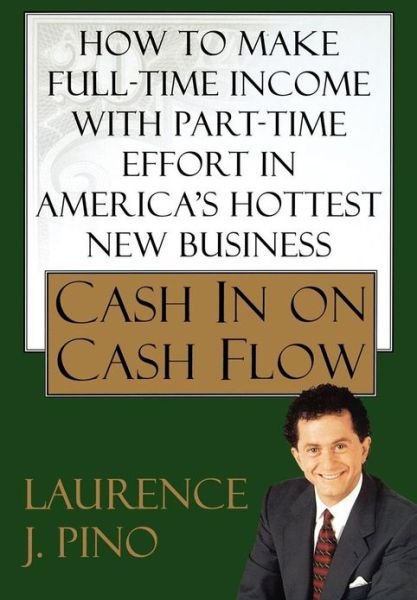 Cash in on Cash Flow - Laurence J. Pino - Kirjat - Simon & Schuster - 9780743288590 - keskiviikko 13. heinäkuuta 2005
