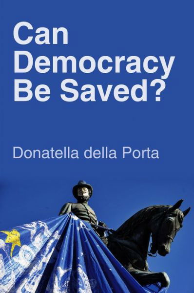 Cover for Della Porta, Donatella (European University Institute) · Can Democracy Be Saved?: Participation, Deliberation and Social Movements (Hardcover Book) (2013)