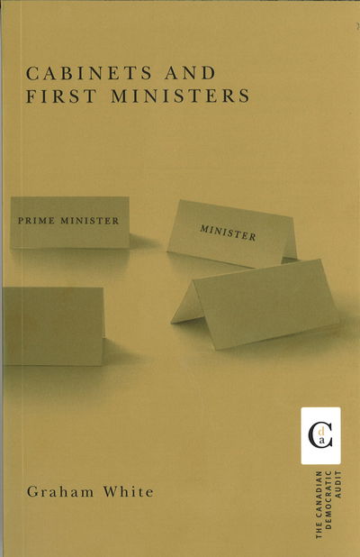 Cabinets and First Ministers - Canadian Democratic Audit - Graham White - Books - University of British Columbia Press - 9780774811590 - 2006