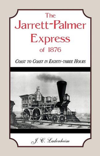 Cover for J. C. Ladenheim · The Jarrett-palmer Express of 1876, Coast to Coast in Eighty-three Hours (Paperback Book) (2009)