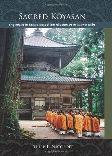 Cover for Philip L. Nicoloff · Sacred Koyasan: a Pilgrimage to the Mountain Temple of Saint Kobo Daishi and the Great Sun Buddha (Hardcover Book) (2007)