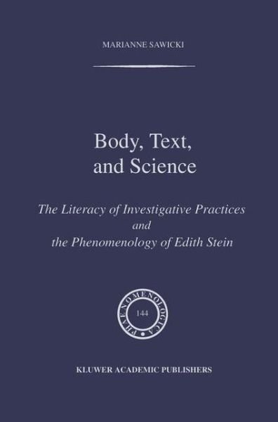 M. Sawicki · Body, Text, and Science: The Literacy of Investigative Practices and the Phenomenology of Edith Stein - Phaenomenologica (Innbunden bok) [1997 edition] (1997)