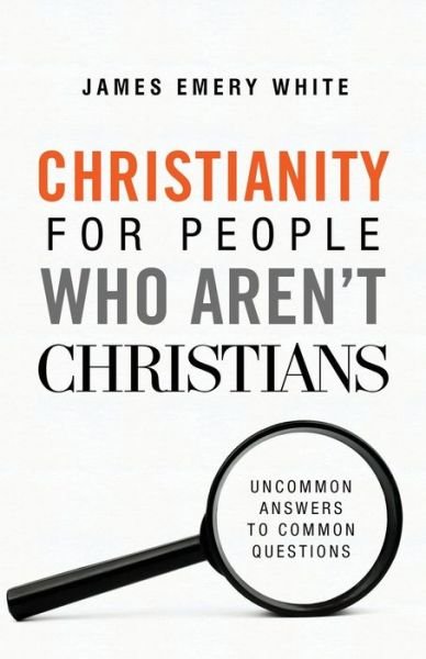 Cover for James Emery White · Christianity for People Who Aren`t Christians – Uncommon Answers to Common Questions (Paperback Book) (2019)