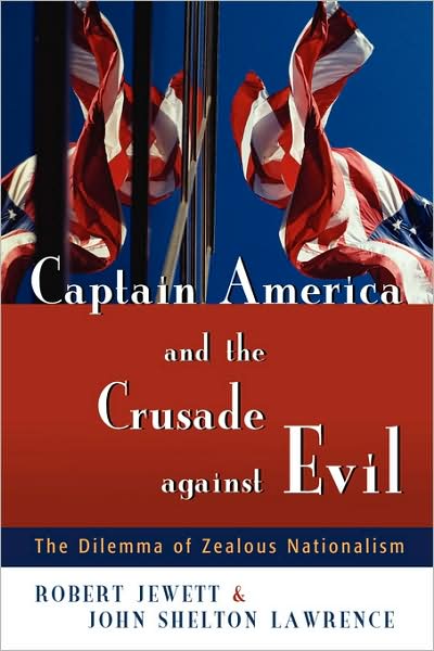 Captain America and the Crusade Against Evil: The Dilemma of Zealous Nationalism - Robert Jewett - Bøker - William B Eerdmans Publishing Co - 9780802828590 - 14. juni 2004