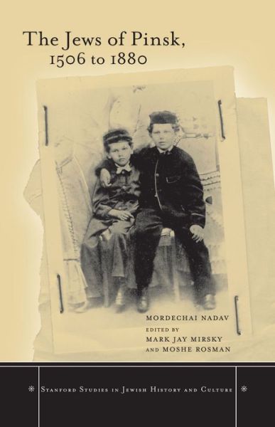 Cover for Mordechai Nadav · The Jews of Pinsk, 1506 to 1880 - Stanford Studies in Jewish History and Culture (Hardcover Book) (2007)