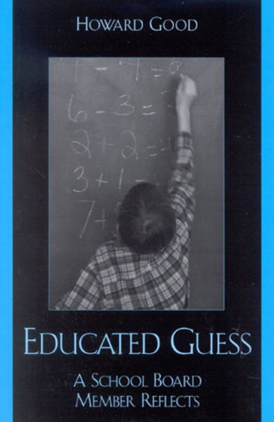 Cover for Howard Good · Educated Guess: A School Board Member Reflects (Paperback Book) (2003)