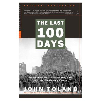 Cover for John Toland · The Last 100 Days: The Tumultuous and Controversial Story of the Final Days of World War II in Europe - Modern Library War (Paperback Book) [New edition] (2003)