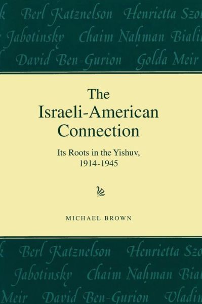 Cover for Michael Brown · The Israeli-American Connection Its Roots in the Yishuv, 1914-1945 (Paperback Book) (2018)