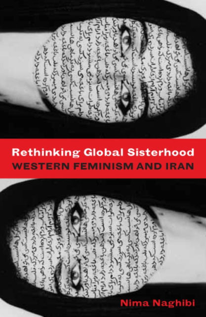 Cover for Nima Naghibi · Rethinking Global Sisterhood: Western Feminism and Iran (Hardcover Book) [3rd edition] (2007)