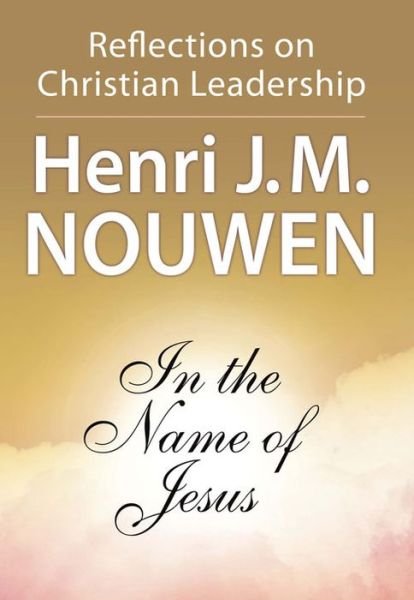 Cover for Henri J. M. Nouwen · In the Name of Jesus: Reflections on Christian Leadership (Taschenbuch) (1999)