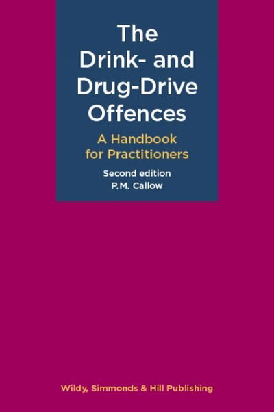 The Drink- and Drug-Drive Offences: A Handbook for Practitioners - P. M. Callow - Books - Wildy, Simmonds and Hill Publishing - 9780854902590 - October 23, 2018