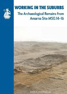 Cover for Anna K. Hodgkinson · Working in the Suburbs: The archaeological remains from Amarna Site M50.14-16 (Paperback Book) (2025)