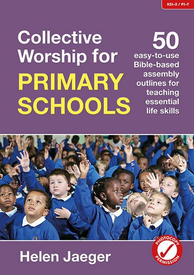 Cover for Helen Jaeger · Collective Worship for Primary Schools: 50 easy-to-use Bible-based outlines for teaching essential life skills (Paperback Book) (2016)
