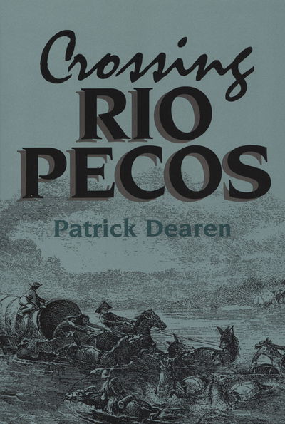 Crossing Rio Pecos - Patrick Dearen - Books - Texas Christian University Press - 9780875651590 - June 1, 1996