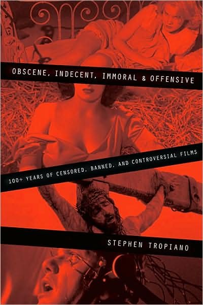 Cover for Stephen Tropiano · Obscene, Indecent, Immoral and Offensive: 100+ Years of Censored, Banned and Controversial Films (Paperback Book) (2009)