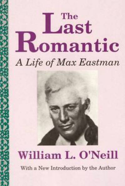 Cover for William L. O'neill · The Last Romantic: Life of Max Eastman (Paperback Book) [New edition] (1991)