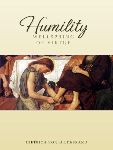 Humility: Wellspring of Virtue - Dietrich Von Hildebrand - Books - Sophia Institute Press - 9780918477590 - September 1, 1997