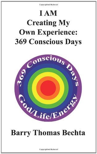 Cover for Barry Thomas Bechta · I Am Creating My Own Experience: 369 Consciously Days (Paperback Book) (2010)