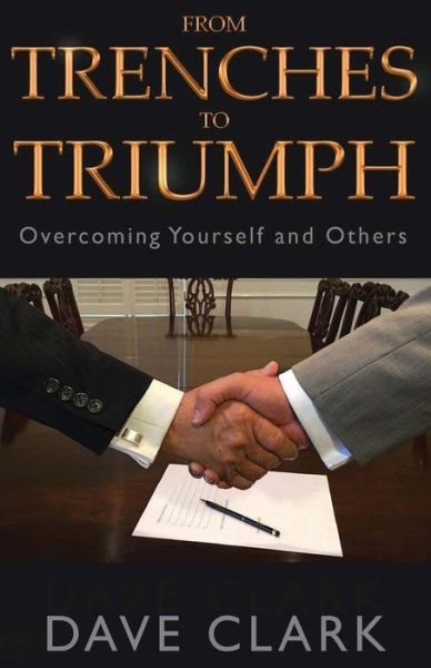 Cover for Dave Clark · From Trenches To Triumph : Overcoming Yourself and Others (Pocketbok) (2017)