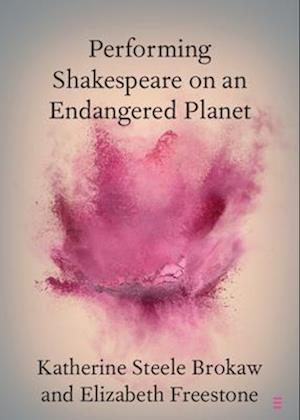 Cover for Brokaw, Katherine Steele (University of California, Merced) · Performing Shakespeare on an Endangered Planet - Elements in Shakespeare Performance (Paperback Book) (2025)