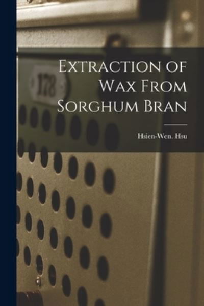 Cover for Hsien-Wen Hsu · Extraction of Wax From Sorghum Bran (Taschenbuch) (2021)