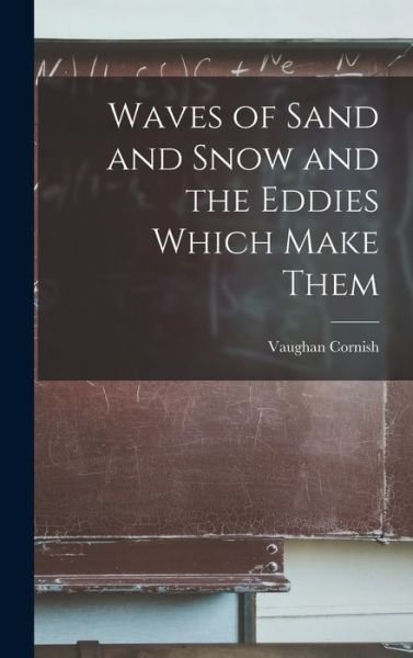 Cover for Vaughan 1862-1948 Cornish · Waves of Sand and Snow and the Eddies Which Make Them (Hardcover Book) (2021)