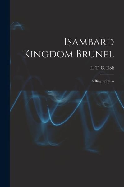 Cover for L T C 1910-1974 Rolt · Isambard Kingdom Brunel (Taschenbuch) (2021)