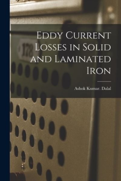 Cover for Ashok Kumar Dalal · Eddy Current Losses in Solid and Laminated Iron (Paperback Book) (2021)