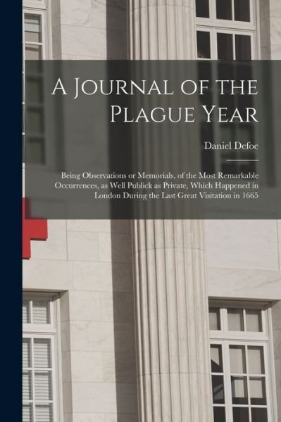 Cover for Daniel Defoe · A Journal of the Plague Year: Being Observations or Memorials, of the Most Remarkable Occurrences, as Well Publick as Private, Which Happened in London During the Last Great Visitation in 1665 (Paperback Bog) (2021)