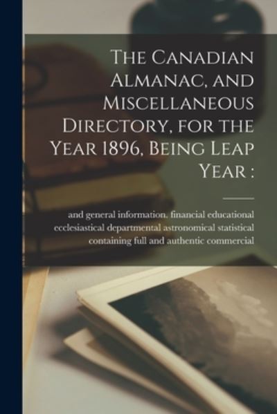 Cover for Containing Full and Authentic Commerc · The Canadian Almanac, and Miscellaneous Directory, for the Year 1896, Being Leap Year [microform] (Paperback Book) (2021)