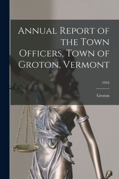 Cover for Groton (Vt Town) · Annual Report of the Town Officers, Town of Groton, Vermont; 1944 (Pocketbok) (2021)