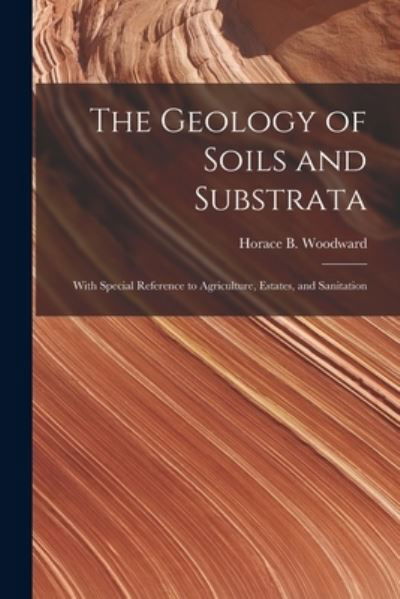 Cover for Horace B (Horace Bolingbro Woodward · The Geology of Soils and Substrata: With Special Reference to Agriculture, Estates, and Sanitation (Pocketbok) (2021)