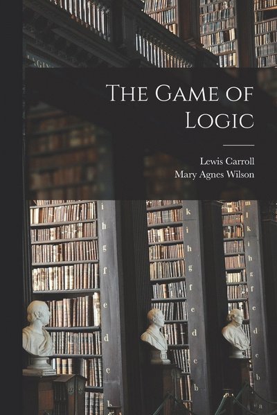 Cover for Lewis Carroll · The Game of Logic (Paperback Bog) (2022)