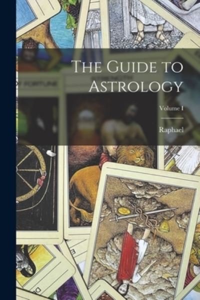 Cover for Raphael · Guide to Astrology; Volume I (Buch) (2022)