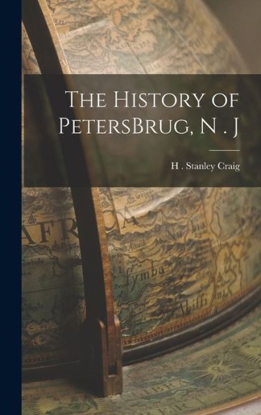 Cover for H. Stanley Craig · History of PetersBrug, N . J (Book) (2022)