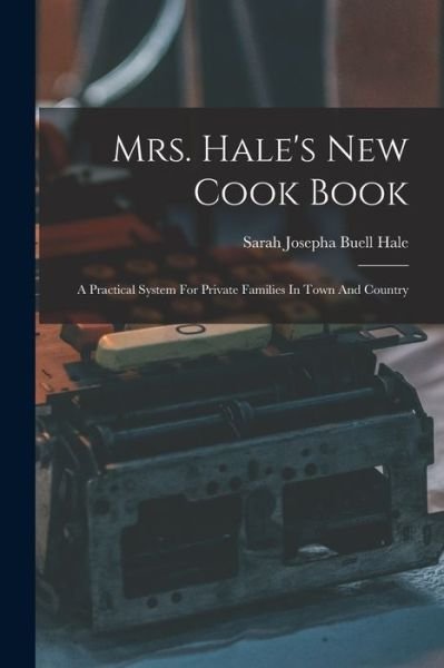 Cover for Sarah Josepha Buell Hale · Mrs. Hale's New Cook Book (Bog) (2022)