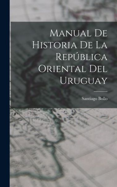 Cover for Santiago Bollo · Manual de Historia de la República Oriental Del Uruguay (Book) (2022)