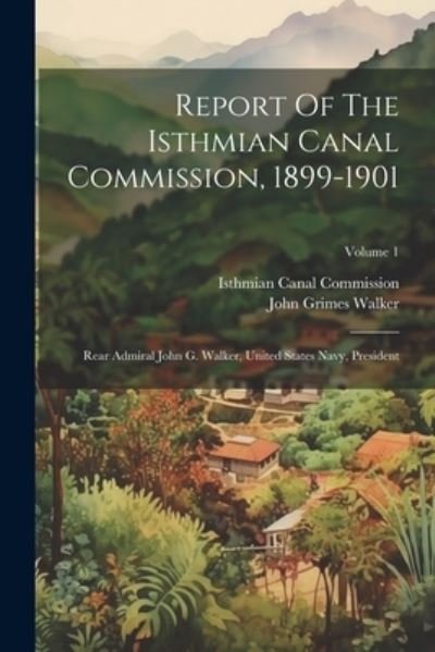 Report of the Isthmian Canal Commission, 1899-1901 - Isthmian Canal Commission (U S ) - Bücher - Creative Media Partners, LLC - 9781022256590 - 18. Juli 2023