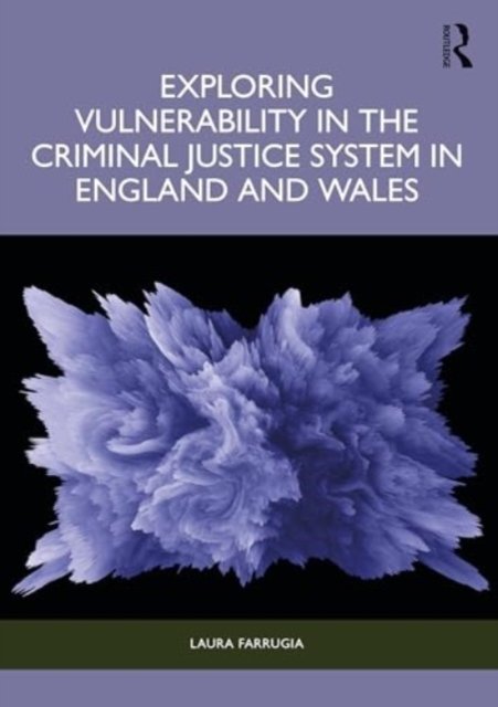 Farrugia, Laura (Northumbria University) · Exploring Vulnerability in the Criminal Justice System in England and Wales (Paperback Book) (2024)