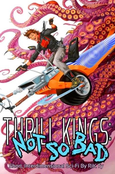 Cover for Rik Ty · Thrill Kings : Not So Bad : Short, Interdimensional Sci-Fi (Pocketbok) (2019)