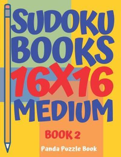 Sudoku Books 16 X 16 - Medium - Book 2 - Panda Book - Książki - Independently Published - 9781080014590 - 11 lipca 2019